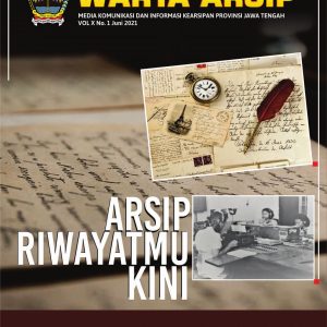 Arsip Riwatyatmu Kini Media Informasi Dan Komunikasi Kearsipan Provinsi Jawa Tengah Vol. X 1 Juni 2021